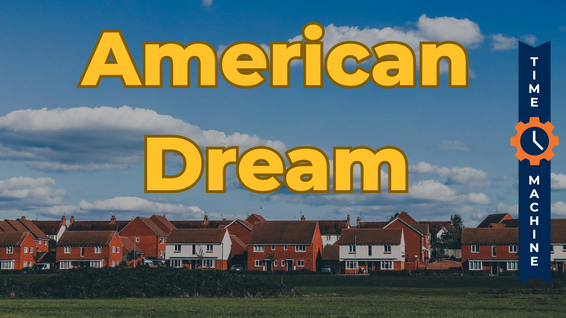 Time Machine labeled image of row of houses against a blue sky with the text "American Dream"